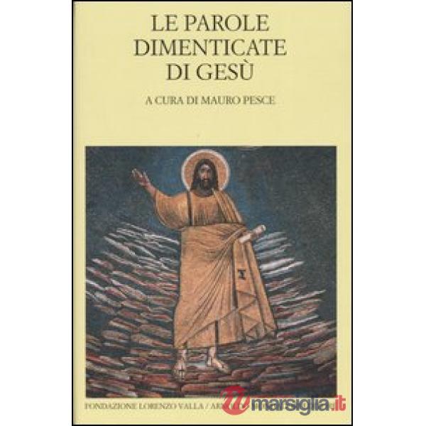 Parole dimenticate di Gesù. Testo greco e latino a fronte (Le)