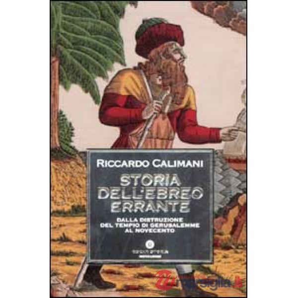 Storia dell'ebreo errante. Dalla distruzione del Tempio di Gerusalemme al Novecento