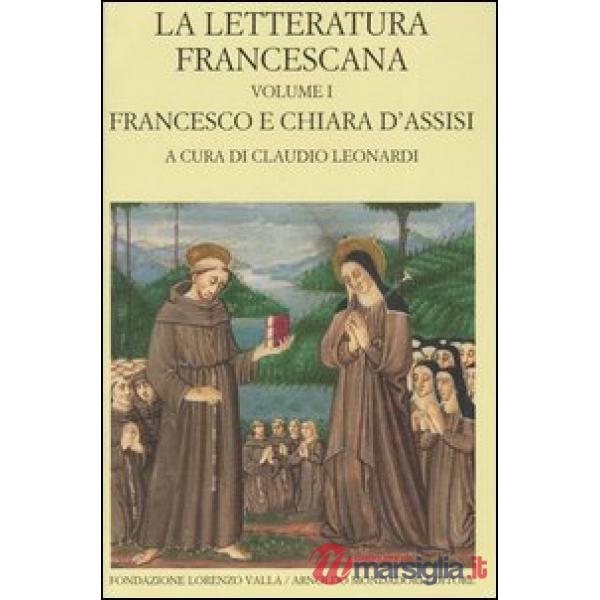 Letteratura francescana. Testo latino a fronte (La). Vol. 1: Francesco e Chiara 