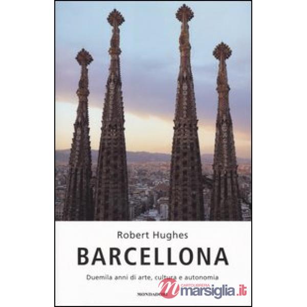 Barcellona. Duemila anni di arte, cultura e autonomia