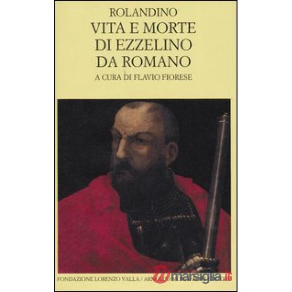 Vita e morte di Ezzelino da Romano. Testo latino a fronte