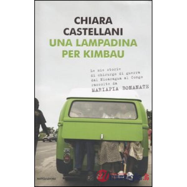 Lampadina per Kimbau. Le mie storie di chirurgo di guerra dal Nicaragua al Congo