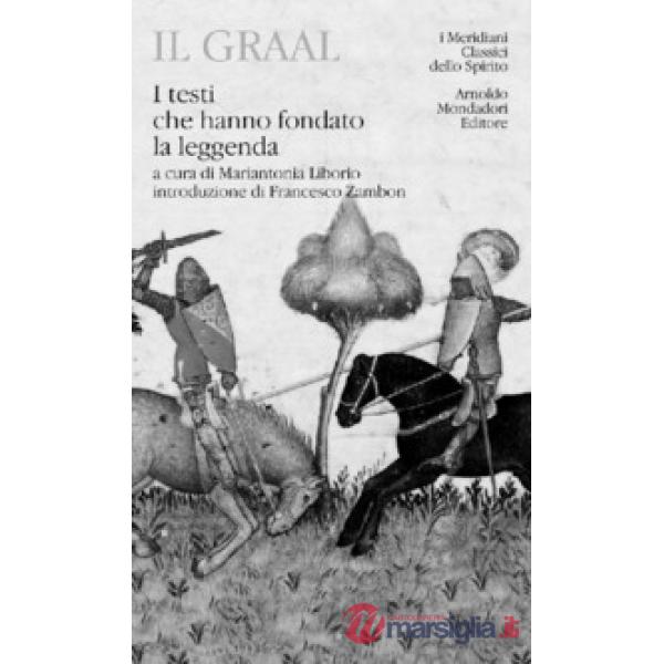 Graal. I testi che hanno fondato la leggenda (Il)