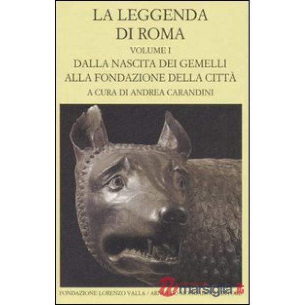 Leggenda di Roma. Testo latino e greco a fronte (La). Vol. 1: Dalla nascita dei 