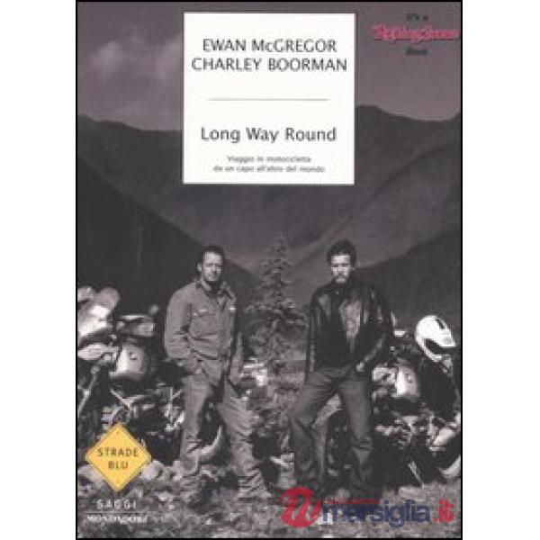 Long Way Round. Viaggio in motocicletta da un capo all'altro del mondo