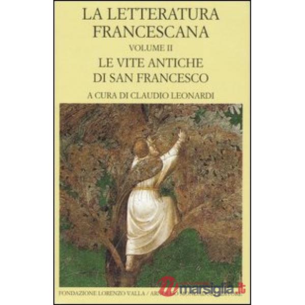 Letteratura francescana. Testo latino a fronte (La). Vol. 2: Le vite antiche di San Francesco