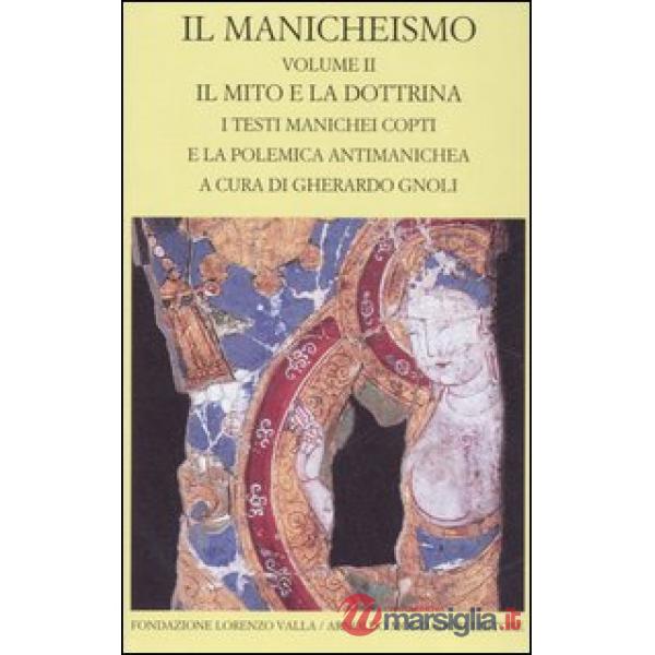Manicheismo (Il). Vol. 2: Il mito e la dottrina. I testi manichei copti e la polemica antimanichea