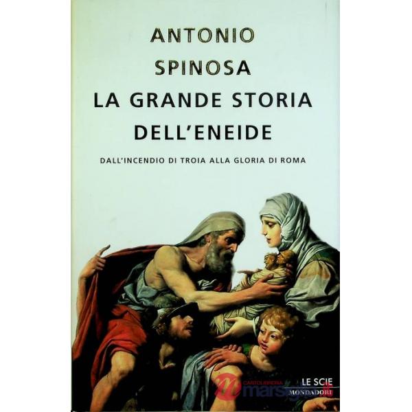 Grande storia dell'Eneide. Dall'incendio di Troia alla gloria di Roma (La)