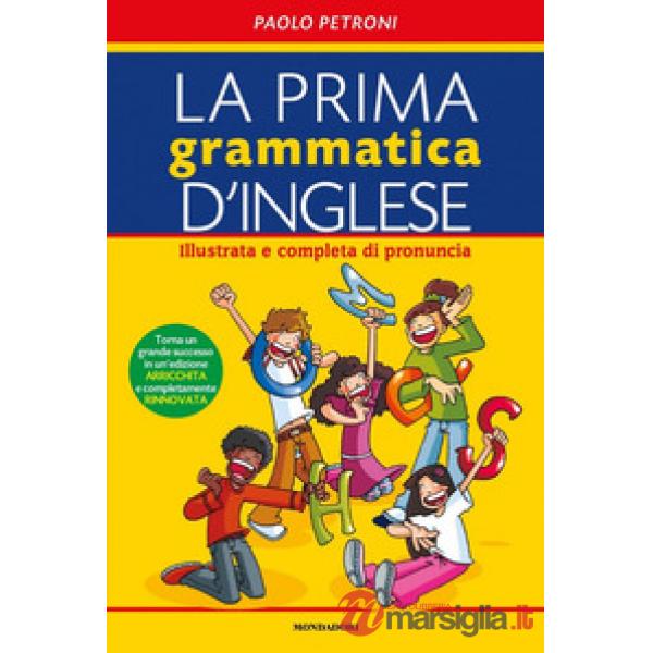Prima grammatica d'inglese. Illustrata e completa di pronuncia. Ediz. bilingue (La)