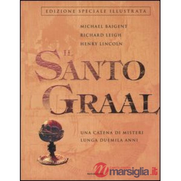 Santo Graal. Una catena di misteri lunga duemila anni (Il)