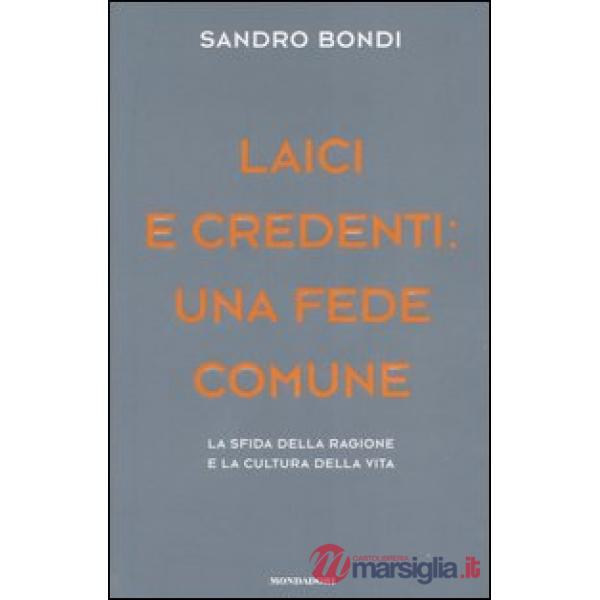 Laici e credenti: una fede comune. La sfida della ragione e la cultura della vit