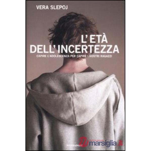 Età dell'incertezza. Capire l'adolescenza per capire i nostri ragazzi (L')