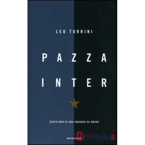 Pazza Inter. Cento anni di una squadra da amare