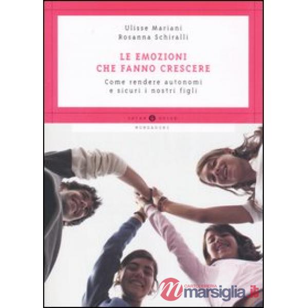 Emozioni che fanno crescere. Come rendere autonomi e sicuri i nostri figli (Le)