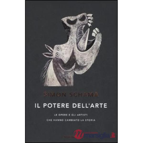 Potere dell'arte. Le opere e gli artisti che hanno cambiato la storia (Il)