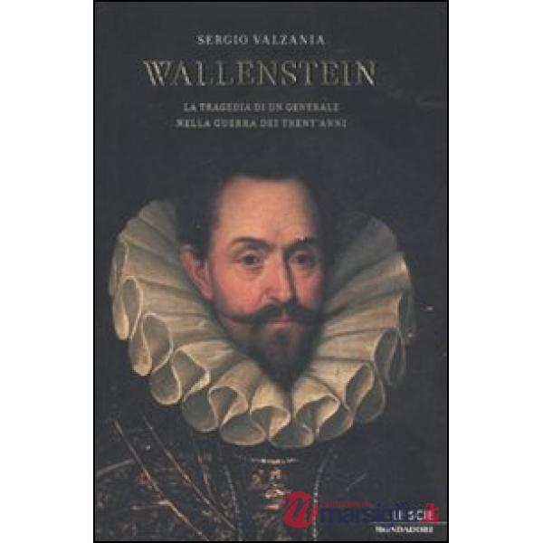 Wallenstein. La tragedia di un generale nella guerra dei Trent'anni