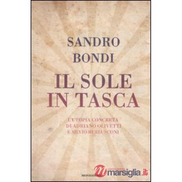 Sole in tasca. L'utopia concreta di Adriano Olivetti e Silvio Berlusconi (Il)