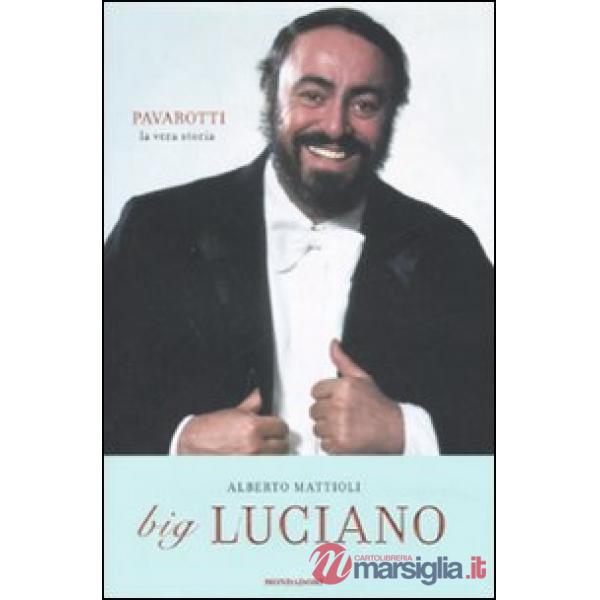 Big Luciano. Pavarotti, la vera storia