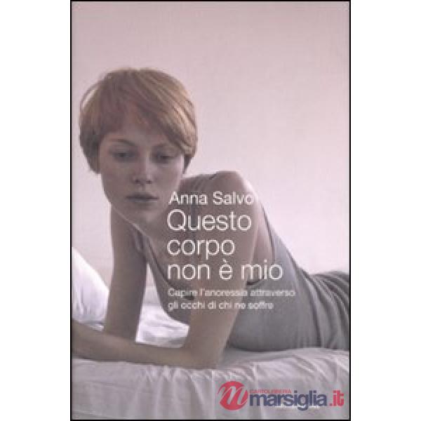 Questo corpo non è mio. Capire l'anoressia attraverso gli occhi di chi ne soffre