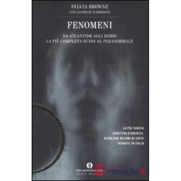 Fenomeni. Da Atlantide agli zombi. La più completa guida al paranormale