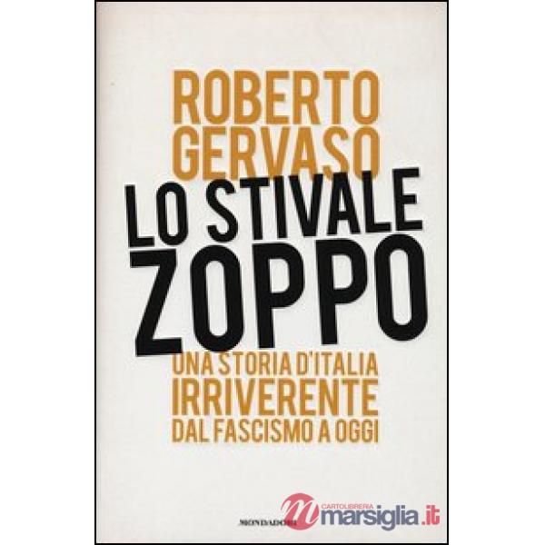 Stivale zoppo. Una storia d'Italia irriverente dal fascismo a oggi (Lo)