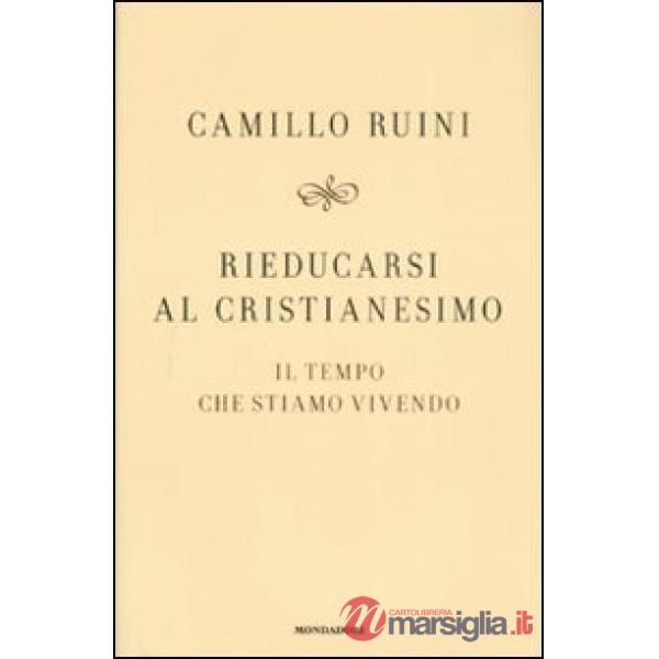 Rieducarsi al cristianesimo. Il tempo che stiamo vivendo