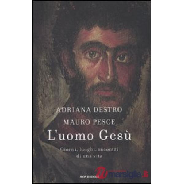 Uomo Gesù. Giorni, luoghi, incontri di una vita (L')