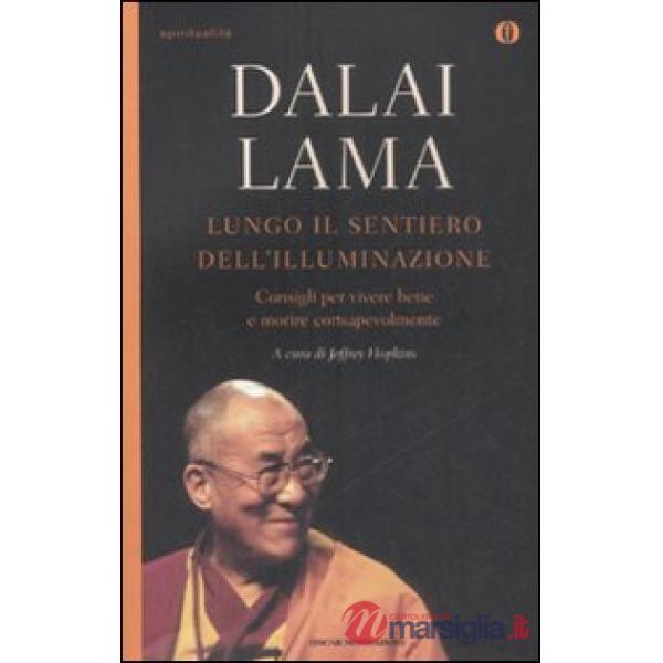 Lungo il sentiero dell'illuminazione. Consigli per vivere e morire consapevolmen