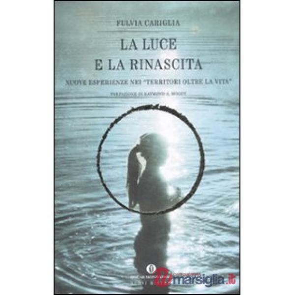 Luce e la rinascita. Nuove esperienze nei «territori oltre la vita» (La)