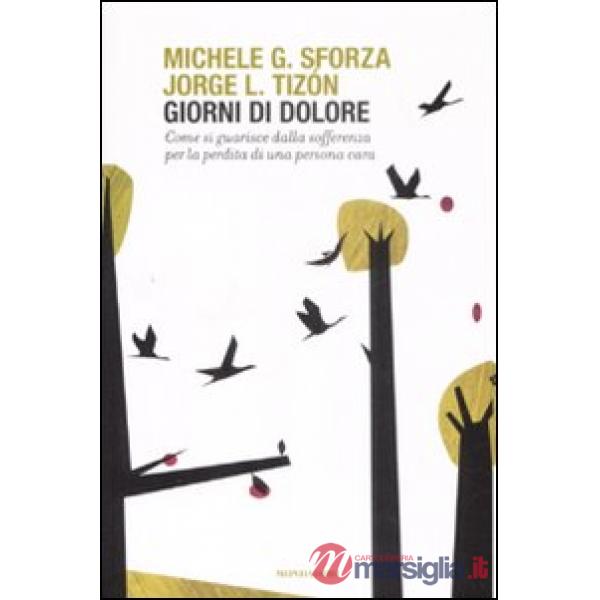 Giorni di dolore. Come si guarisce dalla sofferenza per la perdita di una person