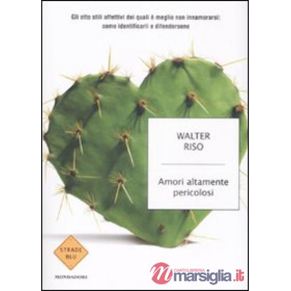 Amori altamente pericolosi. Gli otto stili affettivi dei quali è meglio non inna