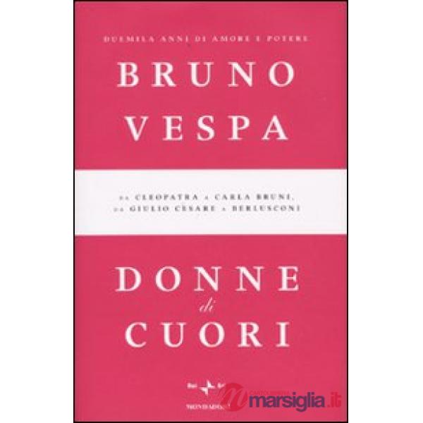 Donne di cuori. Duemila anni di amore e potere. Da Cleopatra a Carla Bruni, da G