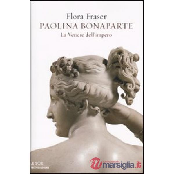 Paolina Bonaparte. La Venere dell'impero