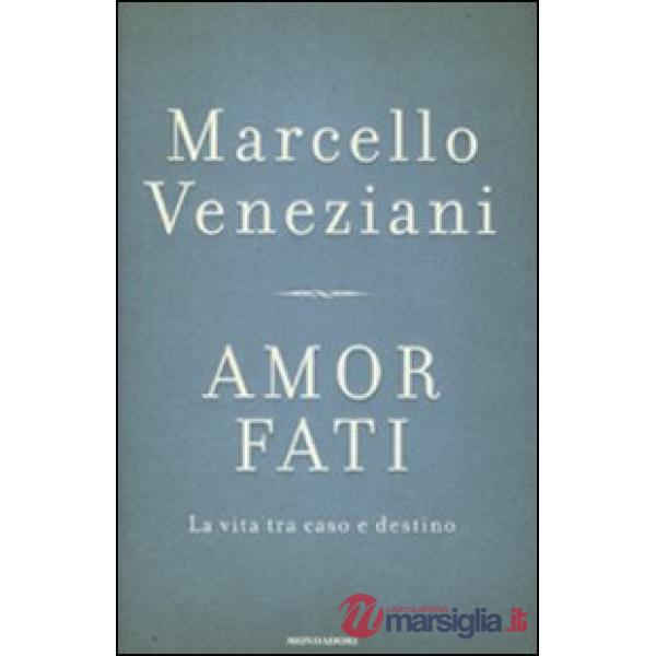 Amor fati. La vita tra caso e destino