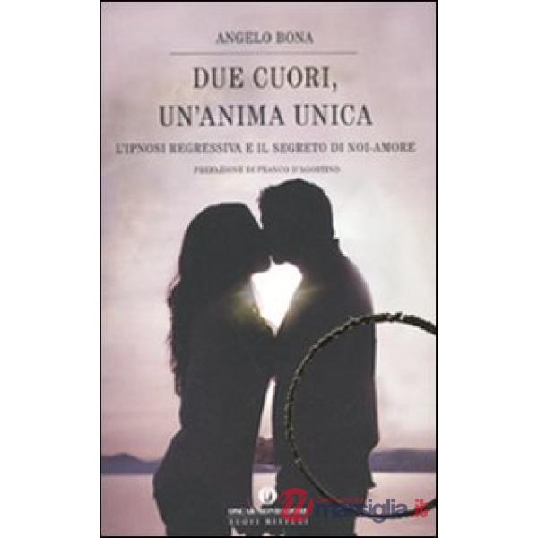 Due cuori, un'anima unica. L'ipnosi regressiva e il segreto di noi-amore