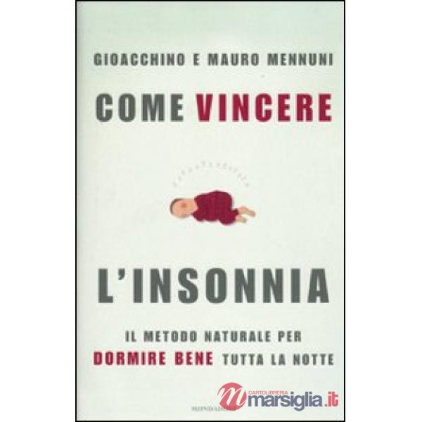 Come vincere l'insonnia. Il metodo naturale per dormire bene tutta la notte