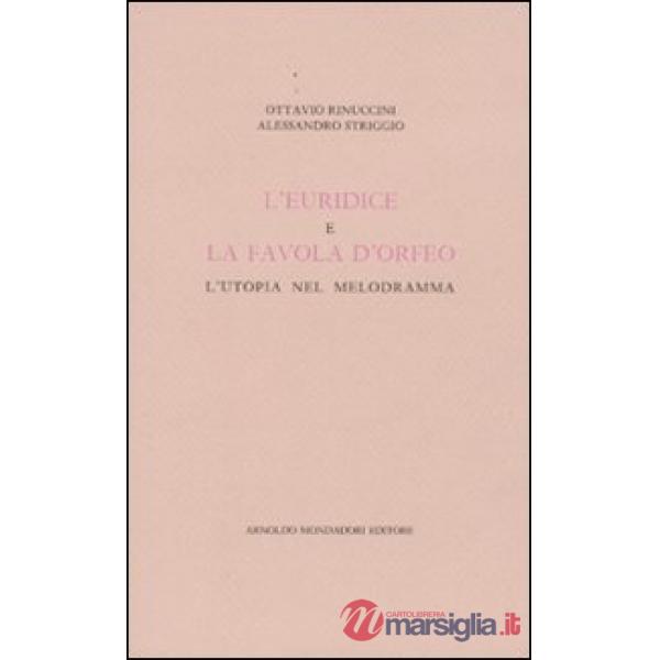 Euridice e la favola d'Orfeo. L'utopia nel melodramma (L')