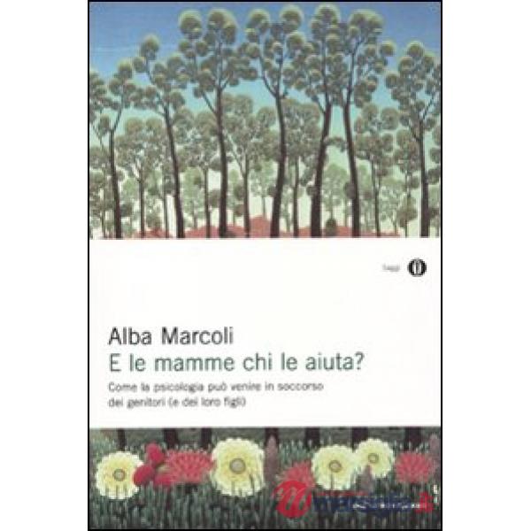 E le mamme chi le aiuta? Come la psicologia può venire in soccorso dei genitori (e dei loro figli)