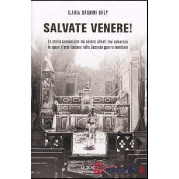 Salvate Venere! La storia sconosciuta dei soldati alleati che salvarono le opere