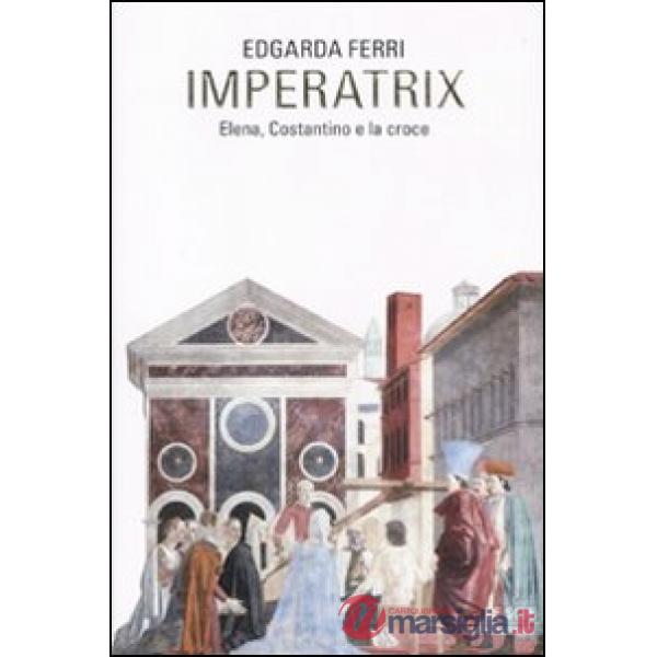 Imperatix. Elena, Costantino e la croce