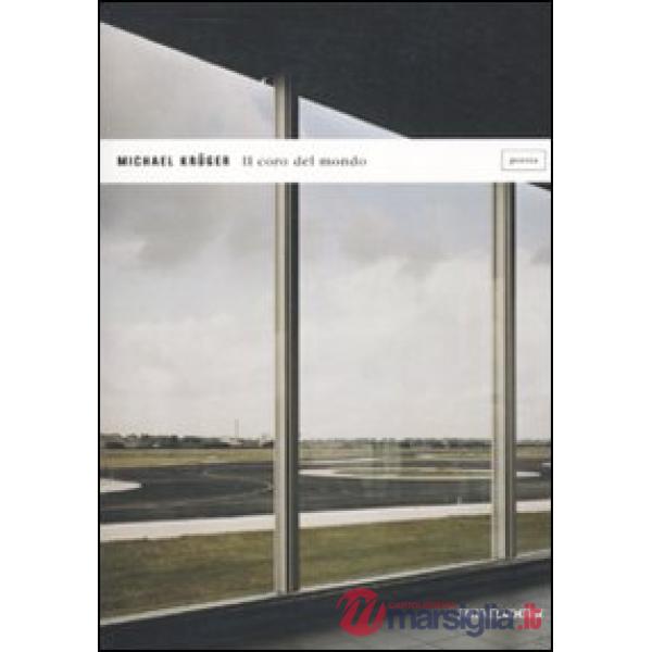 Coro del mondo. Poesie 2001-2010 (Il)