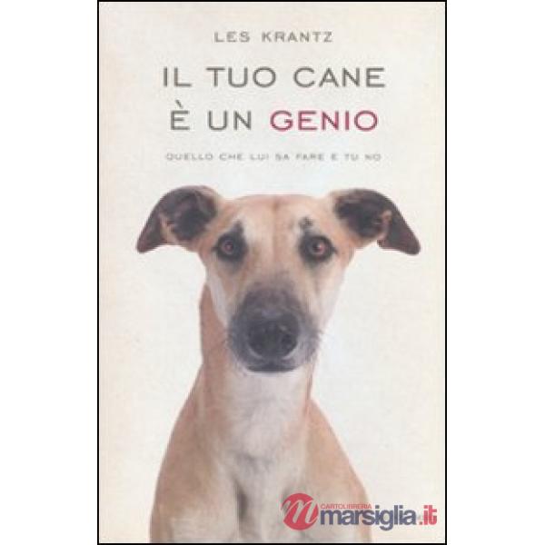 Tuo cane è un genio. Quello che lui sa fare e tu no (Il)