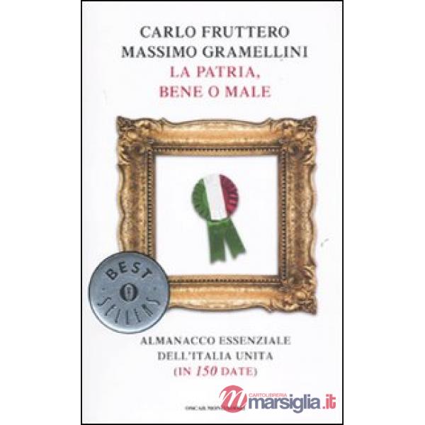 Patria, bene o male. Almanacco essenziale dell'Italia unita (in 150 date) (La)