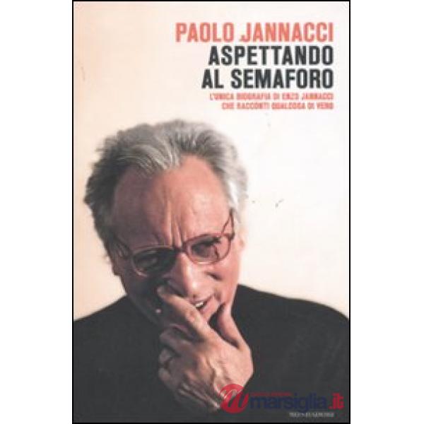 Aspettando al semaforo. L'unica biografia di Enzo Jannacci che racconti qualcosa di vero
