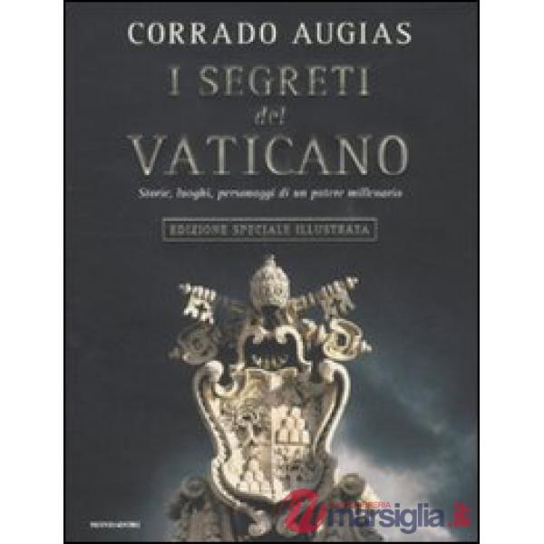 Segreti del Vaticano. Storie, luoghi, personaggi di un potere millenario. Ediz. 