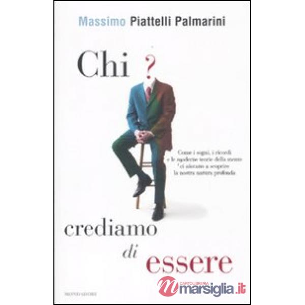 Chi crediamo di essere. Come i sogni, i ricordi e le moderne teorie della mente 