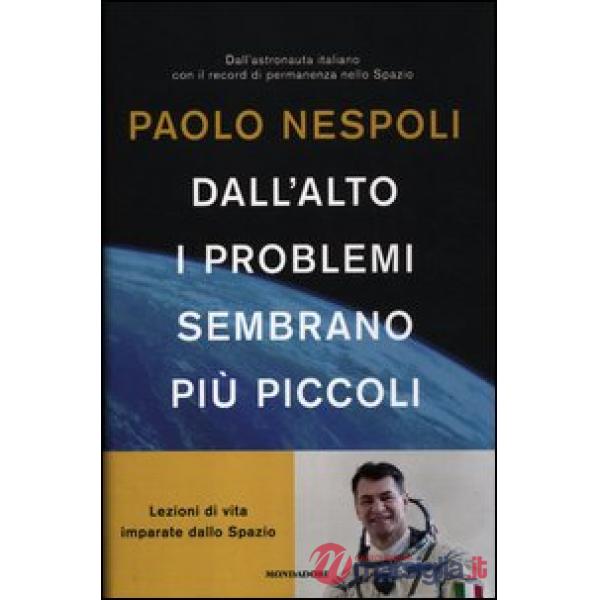 Dall'alto i problemi sembrano più piccoli. Lezioni di vita imparate dallo Spazio