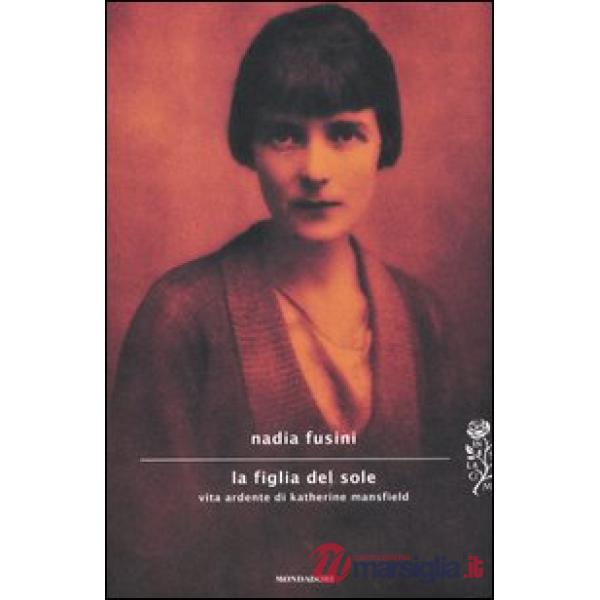 Figlia del sole. Vita ardente di Katherine Mansfield (La)