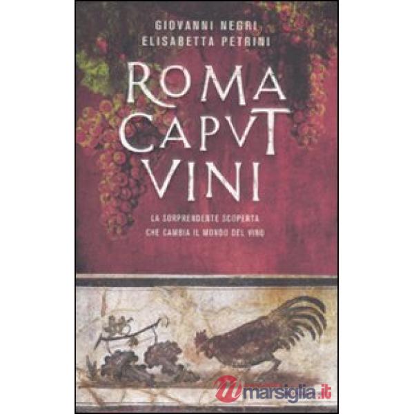 Roma caput vini. La sorprendente scoperta che cambia il mondo del vino
