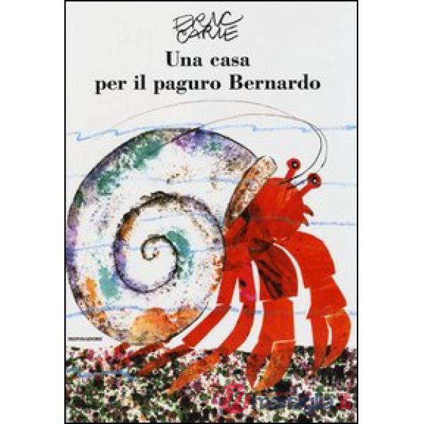 Casa per il paguro Bernardo. Ediz. illustrata (Una)
